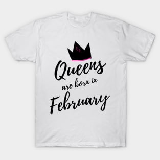 Queens are Born in February. Happy Birthday! T-Shirt